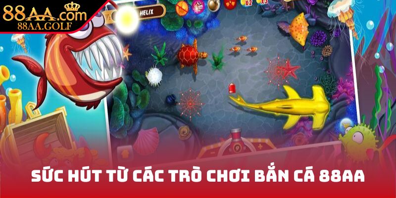Sức hút từ các trò chơi bắn cá 88AA