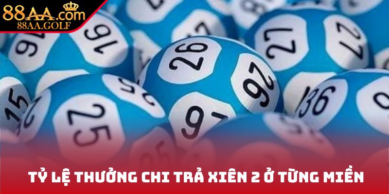 Chi tiết tỷ lệ thưởng chi trả xiên 2 ở từng miền