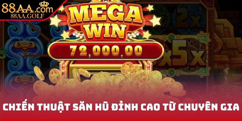 Chiến thuật săn hũ đỉnh cao từ chuyên gia