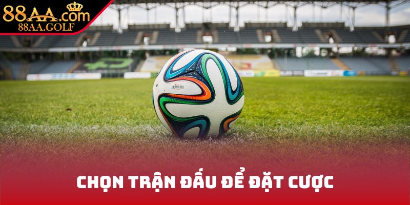 Chọn trận đấu để đặt cược