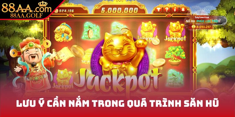 Lưu ý cần nắm trong quá trình săn hũ