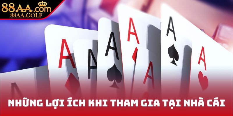 Những lợi ích khi tham gia tại nhà cái