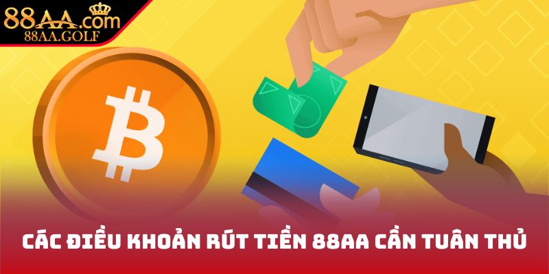Các điều khoản rút tiền 88AA cần tuân thủ