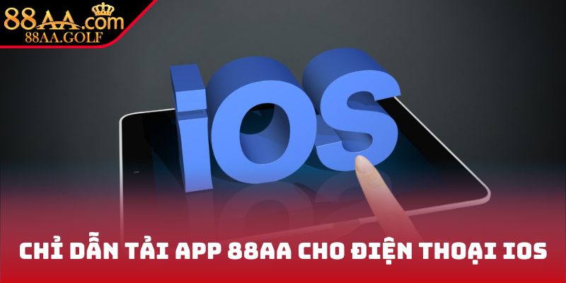 Chỉ dẫn tải app 88AA cho điện thoại iOS
