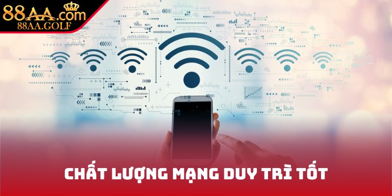Chất lượng mạng duy trì tốt