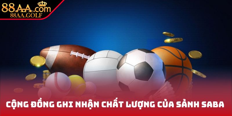 Cộng đồng ghi nhận chất lượng của sảnh SABA Sports
