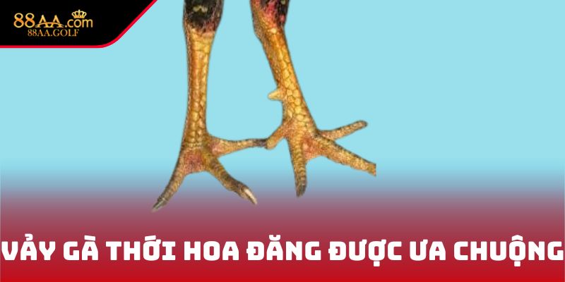 Vảy gà Thới Hoa Đăng được ưa chuộng